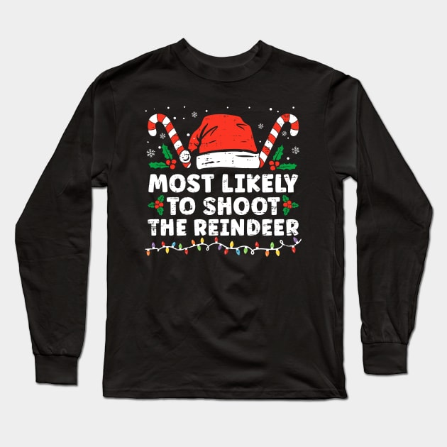 Most Likely To Shoot The Reindeer Family Christmas Long Sleeve T-Shirt by unaffectedmoor